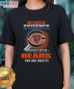 Funny Chicago Bears ladies tee with 'I Don't Need Evidence' slogan, perfect for passionate Bears fans and proud supporters.