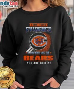 Awesome sweatshirt featuring 'I Don't Need Evidence' slogan for Chicago Bears fans who love their team.