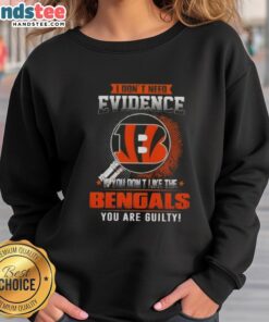 Awesome sweatshirt with 'If you don't like the Cincinnati Bengals, you are guilty' slogan in bold lettering.