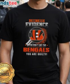 Awesome I Don't Need Evidence If You Don't Like The Cincinnati Bengals T-Shirt design featuring bold text and team colors.