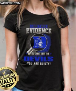 Awesome ladies tee featuring Duke Blue Devils slogan: 'If you don't like the Duke Blue Devils, you're guilty!'.