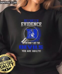 Awesome Duke Blue Devils sweatshirt with 'I Dont Need Evidence' slogan, perfect for passionate fans and supporters.