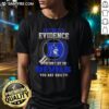 Awesome I Don'T Need Evidence If You Don'T Like The Duke Blue Devils You Are Guilty T-Shirt design with bold text.