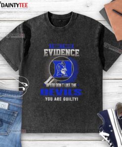 Awesome washed t-shirt featuring 'If you don't like the Duke Blue Devils, you are guilty' slogan, perfect for fans.