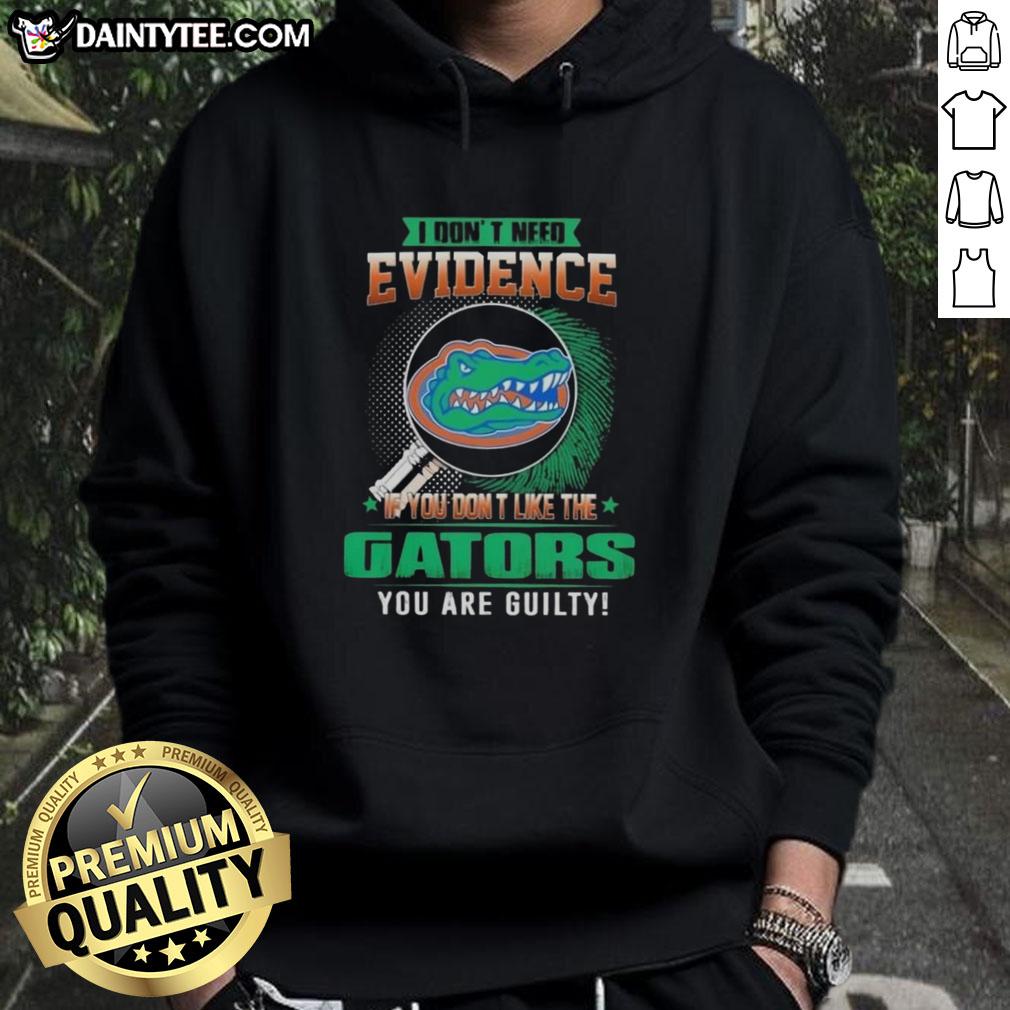 awesome-i-dont-need-evidence-if-you-dont-like-the-florida-gators-you-are-guilty-hoodie Awesome hoodie featuring 'If You Don't Like The Florida Gators, You Are Guilty' design, perfect for Gators fans.