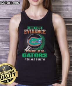 Awesome tank top with 'If You Dont Like The Florida Gators, You Are Guilty' slogan, perfect for Gators fans.