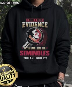 Awesome hoodie with text 'I Dont Need Evidence' for Florida State Seminoles fans, perfect for game day.