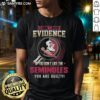 Awesome 'I Don't Need Evidence If You Don't Like The Florida State Seminoles' T-Shirt design for passionate fans.