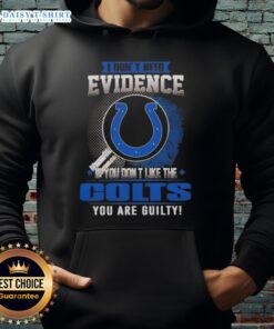 Awesome hoodie with 'If you don't like the Indianapolis Colts, you are guilty' graphic design, perfect for fans.