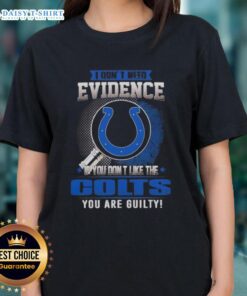 Awesome ladies tee featuring 'If You Don't Like the Indianapolis Colts, You're Guilty' design for Colts fans.