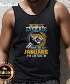 Awesome tank top featuring 'If You Don't Like the Jacksonville Jaguars, You Are Guilty' slogan, perfect for fans.