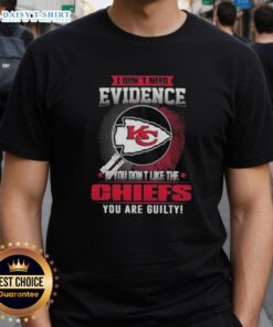 Alt Text: Awesome I Don't Need Evidence If You Don't Like The Kansas City Chiefs You're Guilty T-Shirt design for fans.