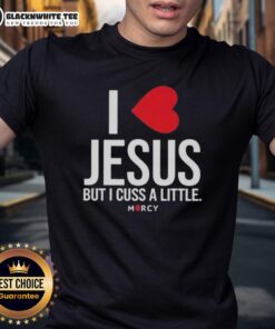 Awesome I Love Jesus But I Cuss A Little Mercy T-Shirt design featuring bold text and a stylish graphic on a casual tee.