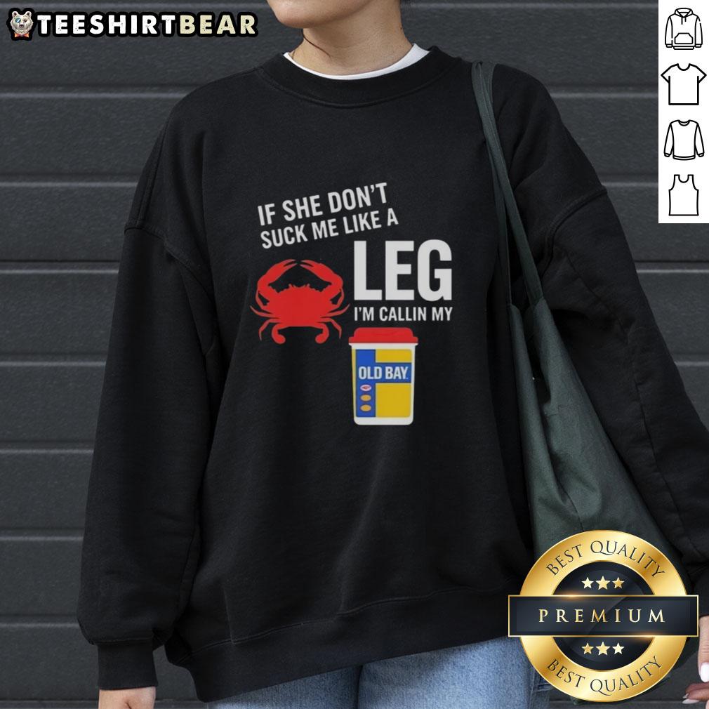 awesome-if-she-dont-suck-me-like-a-leg-crab-im-callin-my-old-bay-sweatshirt Awesome sweatshirt featuring a humorous crab-themed design, perfect for fans of Old Bay seasoning and quirky fashion.