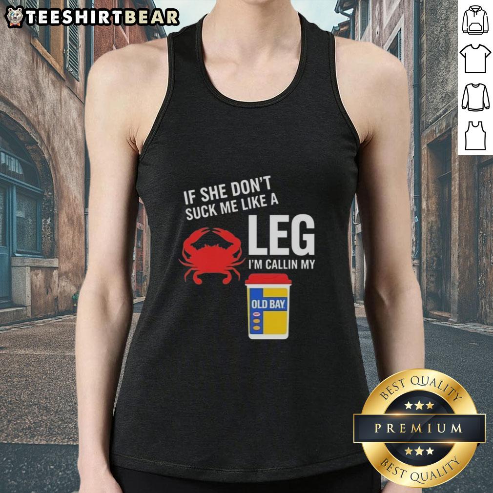 awesome-if-she-dont-suck-me-like-a-leg-crab-im-callin-my-old-bay-tank-top Awesome tank top with 'If she dont suck me like a leg crab, Im callin my Old Bay' design, perfect for beach lovers.