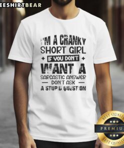 Alt Text: Awesome I'M A Cranky Short Girl T-Shirt with sarcastic quote for those who appreciate humor and wit.