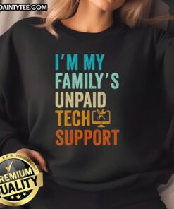 Unpaid tech support engineer sweatshirt featuring 'I'm My Family's Unpaid Tech Support' slogan for computer nerds.