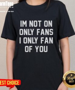 Awesome 'I'm Not On Only Fans, I'm Only a Fan of You' ladies tee in stylish design, perfect for casual wear.