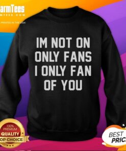 Awesome I'm Not On Only Fans Sweatshirt - Stylish and fun apparel for those who only fan of you, perfect for casual wear.