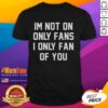 Funny 'Awesome I'm Not On Only Fans I Only Fan Of You' T-Shirt design, perfect for fans of humorous graphic tees.