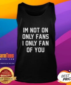 Stylish tank top with 'I'm Not On Only Fans, I Only Fan of You' graphic, perfect for casual wear and fan expressions.