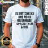 Awesome Is Buttcheeks One Word Or Should I Spread Them Apart T-Shirt design featuring humorous text on a casual tee.