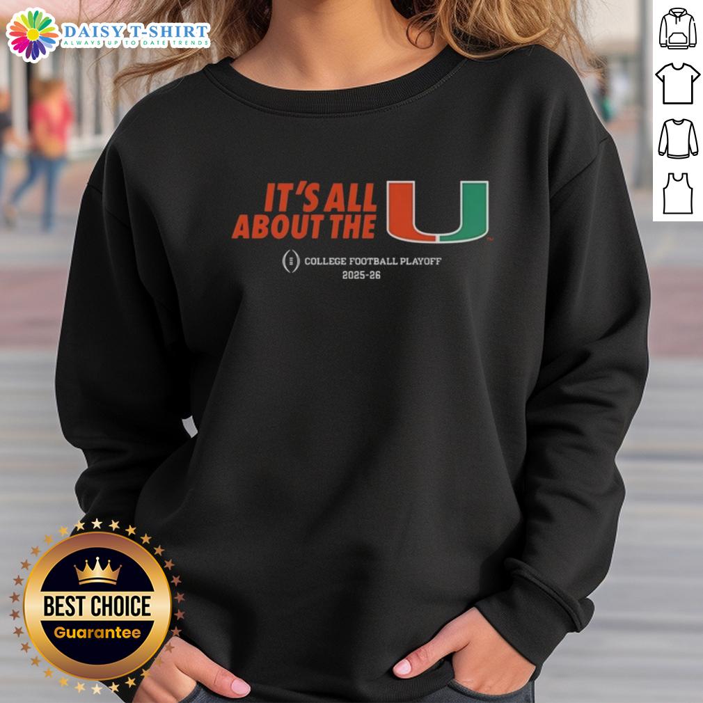Awesome It's All About The Miami Hurricanes Cfp College Football Playoff 2025 26 Sweatshirt Alt Text: Miami Hurricanes CFP College Football Playoff 2025-26 sweatshirt featuring team colors and logo, perfect for fans.