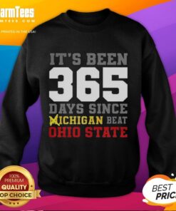 Awesome sweatshirt celebrating 356 days since Michigan beat Ohio State, perfect for fans and sports enthusiasts.
