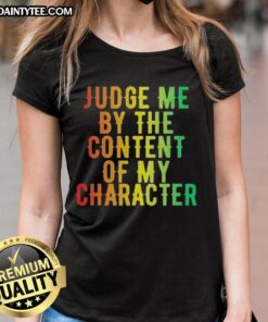 Awesome Martin Luther King Jr. tee featuring 'Judge Me By The Content Of My Character' slogan for women.