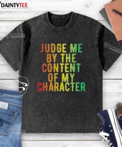 Awesome Martin Luther King Jr. t-shirt featuring the quote 'Judge Me By The Content Of My Character' in bold print.