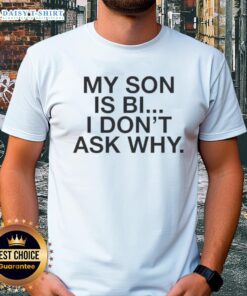 Alt Text: Awesome My Son Is Bi I Don'T Ask Why T-Shirt featuring bold text design celebrating LGBTQ+ pride and acceptance.