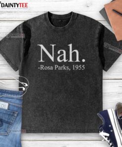 Alt Text: Awesome Nah Rosa Parks 1955 Washed T-Shirt featuring a vintage design celebrating civil rights leader Rosa Parks.