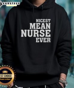 Awesome hoodie featuring the phrase 'Nicest Mean Nurse Ever,' perfect for nurses with a sense of humor.