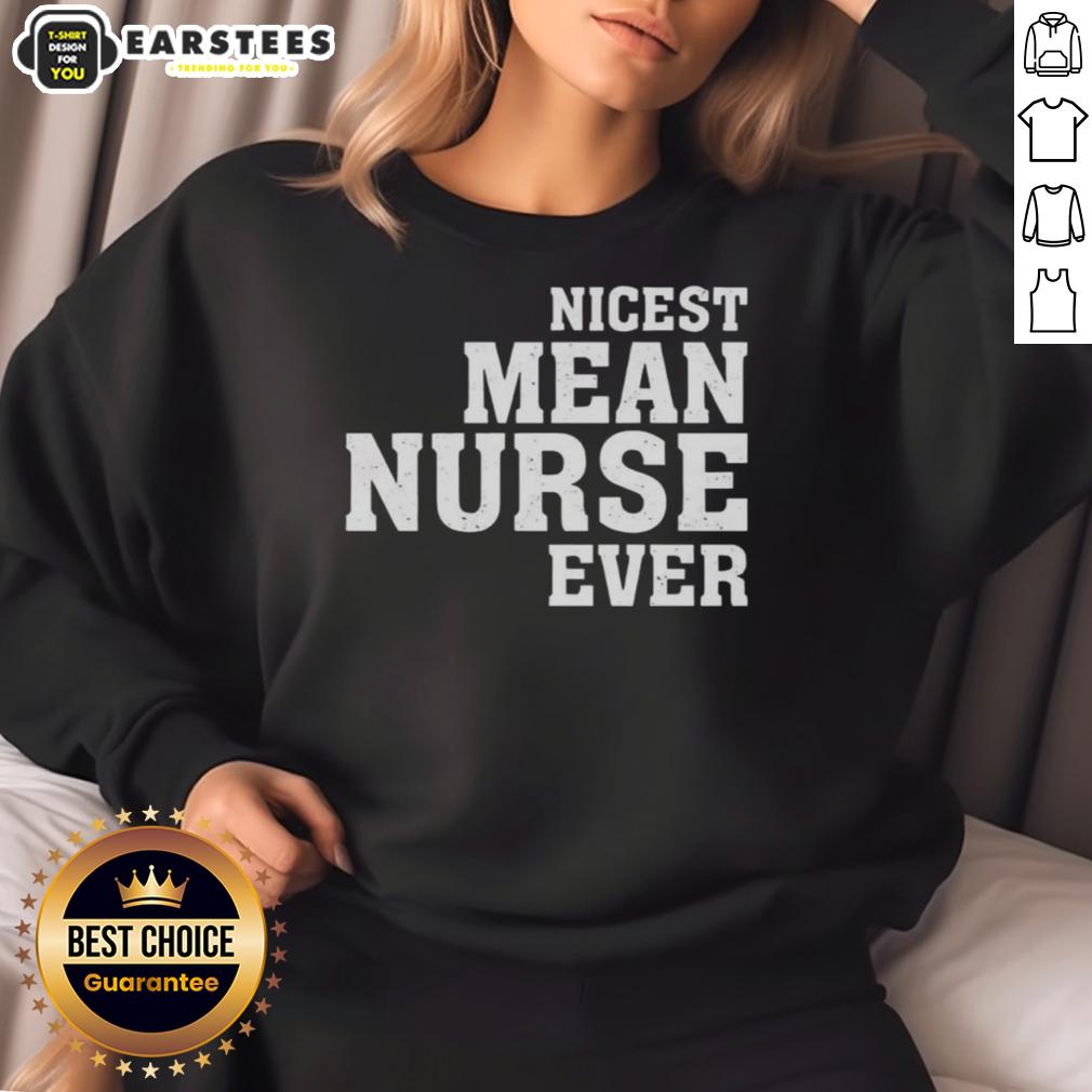 awesome-nicest-mean-nurse-ever-sweatshirt Awesome Nicest Mean Nurse Ever Sweatshirt featuring playful nurse-themed design, perfect for healthcare professionals.