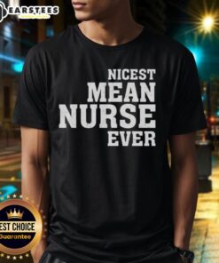 Alt Text: Awesome Nicest Mean Nurse Ever T-Shirt featuring a fun design perfect for nurses and healthcare professionals.