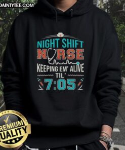 Awesome night shift nurse hoodie keeping em alive til 7:05, showcasing dedication and style for healthcare professionals.