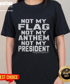 Alt Text: Awesome Not My Flag Not My Anthem Not My President ladies tee featuring bold text on a stylish t-shirt design.