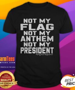 Awesome 'Not My Flag Not My Anthem Not My President' T-Shirt featuring bold text design for political statement and activism.