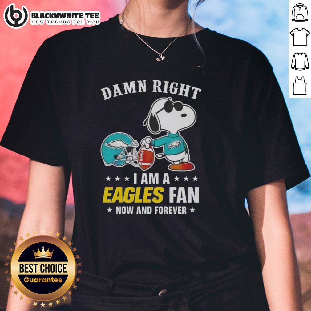 Awesome Peanuts Snoopy Damn Right I Am A Eagles Fan Now And Forever Ladies Tee Awesome Peanuts Snoopy Eagles fan tee for ladies, showcasing Snoopy with a bold 'Damn Right I Am' design.