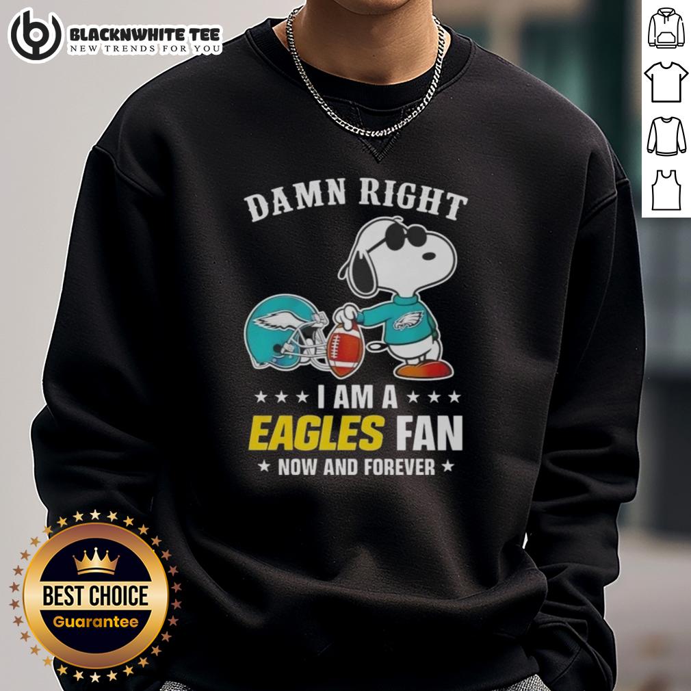 Awesome Peanuts Snoopy Damn Right I Am A Eagles Fan Now And Forever Sweatshirt Awesome Peanuts Snoopy sweatshirt with 'Damn Right I Am An Eagles Fan' design, perfect for Eagles supporters.