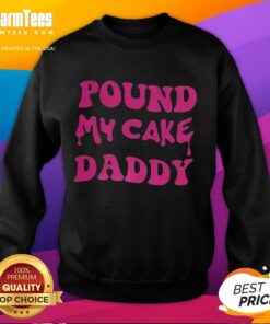 Awesome Pound My Cake Daddy melting letter meme sweatshirt featuring a playful graphic design and vibrant colors.