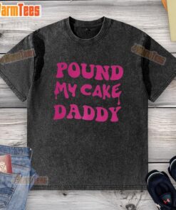 Awesome Pound My Cake Daddy melting letter meme on a trendy washed t-shirt design for meme lovers.