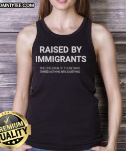 Awesome Raised By Immigrants tank top showcasing a powerful message about resilience and success through hard work.