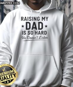 Awesome Raising My Dad Is So Hard Hoodie featuring a humorous design, perfect for dads who don't listen.