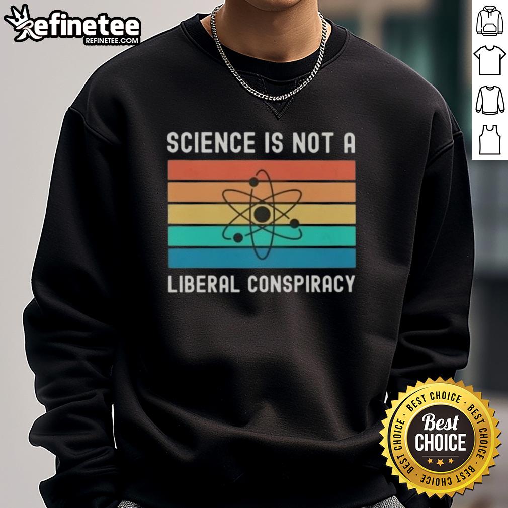 awesome-science-is-not-a-liberal-conspiracy-retro-sweatshirt Awesome Science Is Not A Liberal Conspiracy retro sweatshirt in vibrant colors, perfect for science enthusiasts.