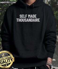 Awesome self-made thousandaire hoodie featuring a stylish design, perfect for entrepreneurs and dreamers.