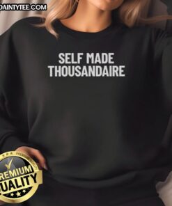 Alt Text: Awesome Self Made Thousandaire Sweatshirt in trendy design, perfect for entrepreneurs and stylish casual wear.