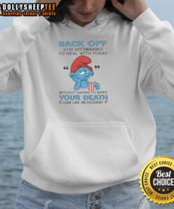 Awesome Smurf hoodie with 'Back Off, I've Got Enough To Deal With Today' graphic, featuring a playful death look design.