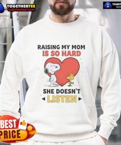 Alt Text: Snoopy and Woodstock graphic on a sweatshirt with the phrase 'Raising My Mom Is So Hard, She Doesn't Listen.'