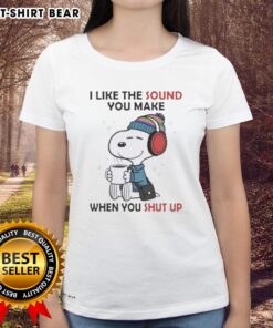 Awesome Snoopy I Like The Sound You Make When You Shut Up Ladies Tee featuring Snoopy graphic on a stylish shirt.
